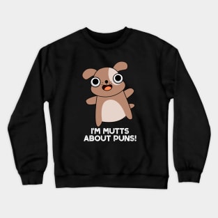 I'm Mutts About Puns Cute Dog Pun Crewneck Sweatshirt